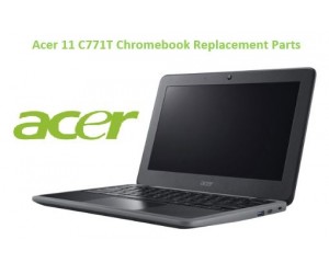 Acer 11 C771T Chromebook Replacement Parts