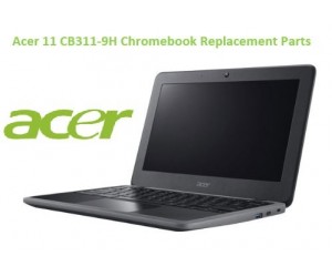 Acer 11 CB311-9H Chromebook Replacement Parts