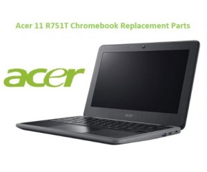 Acer 11 R751T Chromebook Replacement Parts