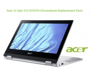 Acer 11 Spin 511 (R752TN) Chromebook Replacement Parts