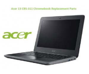 Acer 13 CB5-311 Chromebook Replacement Parts