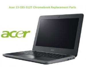 Acer 13 CB5-312T Chromebook Replacement Parts