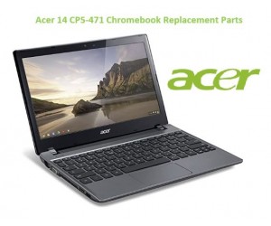 Acer 14 CP5-471 Chromebook Replacement Parts